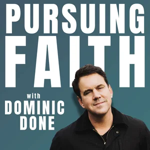 Pursuing Faith with Dominic Done