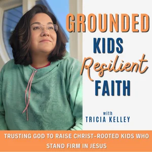 Grounded Kids Resilient Faith I Christian Parenting, Family Discipleship, Raising Kids in Faith, Healing in Motherhood